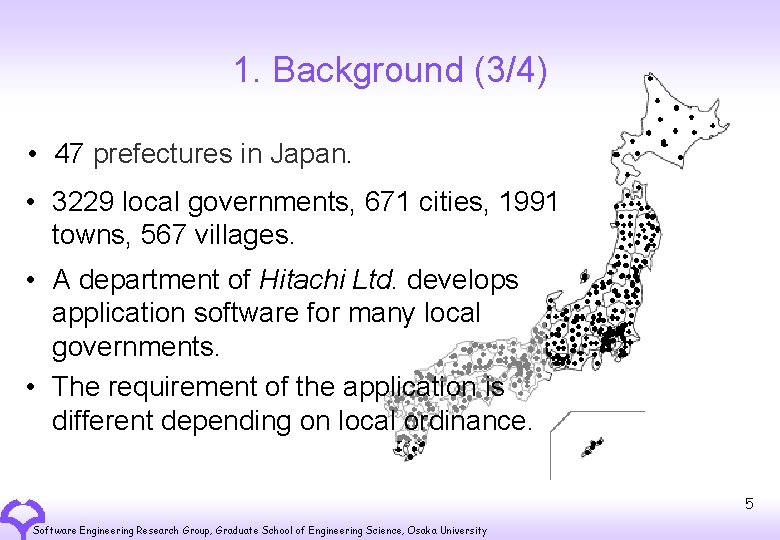 1. Background (3/4) • 47 prefectures in Japan. • 3229 local governments, 671 cities,