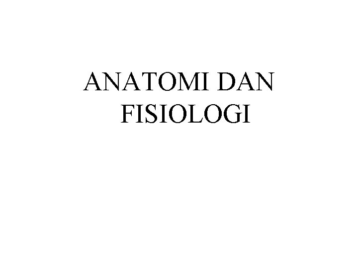 ANATOMI DAN FISIOLOGI 