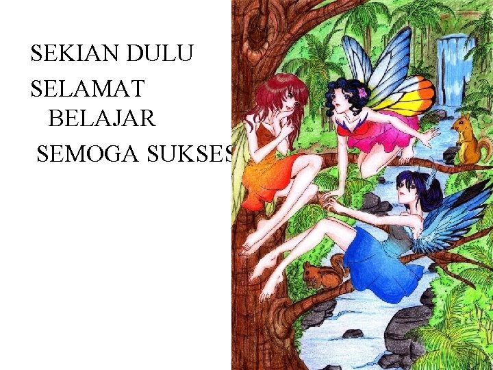 SEKIAN DULU SELAMAT BELAJAR SEMOGA SUKSES 