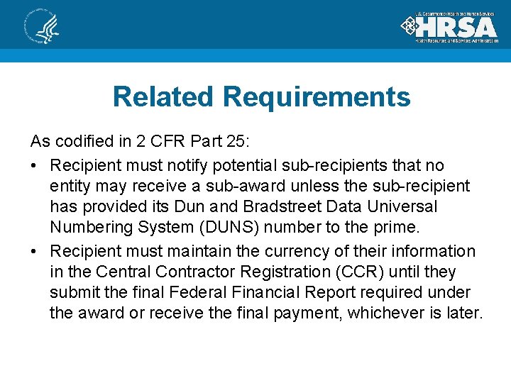 Related Requirements As codified in 2 CFR Part 25: • Recipient must notify potential