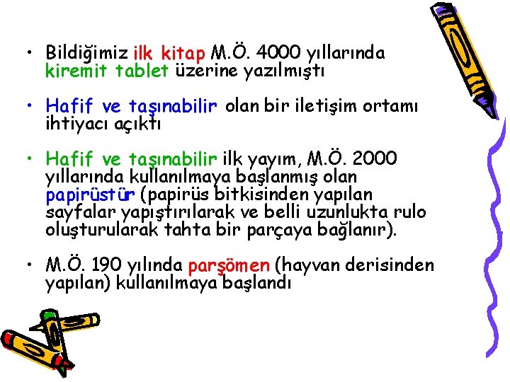  • Bildiğimiz ilk kitap M. Ö. 4000 yıllarında kiremit tablet üzerine yazılmıştı •