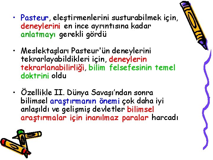  • Pasteur, eleştirmenlerini susturabilmek için, deneylerini en ince ayrıntısına kadar anlatmayı gerekli gördü