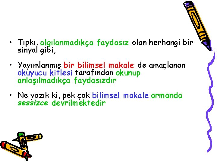  • Tıpkı, algılanmadıkça faydasız olan herhangi bir sinyal gibi, • Yayımlanmış bir bilimsel