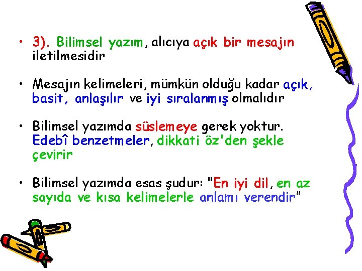  • 3). Bilimsel yazım, alıcıya açık bir mesajın iletilmesidir • Mesajın kelimeleri, mümkün