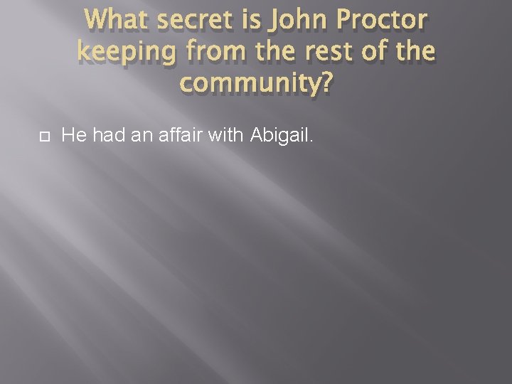 What secret is John Proctor keeping from the rest of the community? He had