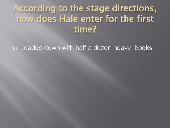According to the stage directions, how does Hale enter for the first time? Loaded