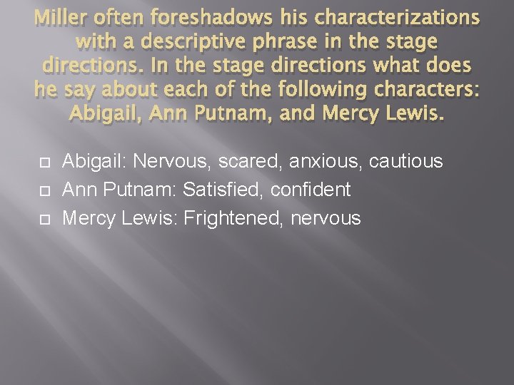 Miller often foreshadows his characterizations with a descriptive phrase in the stage directions. In