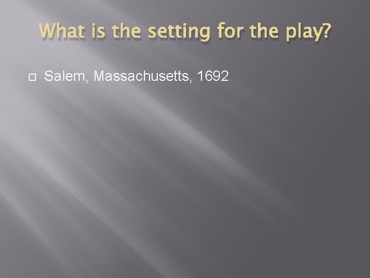 What is the setting for the play? Salem, Massachusetts, 1692 