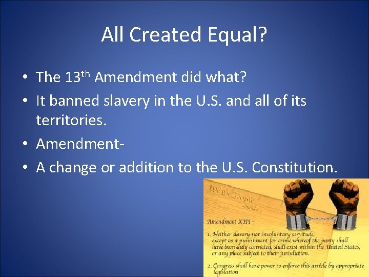 All Created Equal? • The 13 th Amendment did what? • It banned slavery