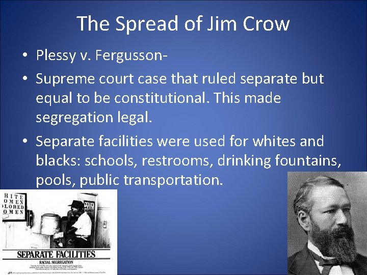 The Spread of Jim Crow • Plessy v. Fergusson • Supreme court case that