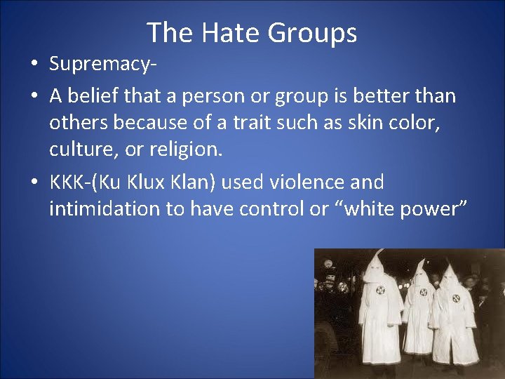 The Hate Groups • Supremacy • A belief that a person or group is