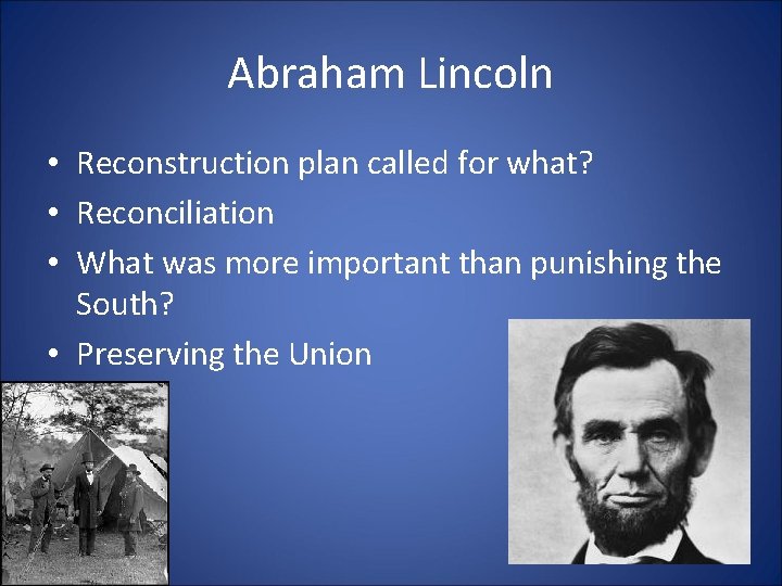 Abraham Lincoln • Reconstruction plan called for what? • Reconciliation • What was more