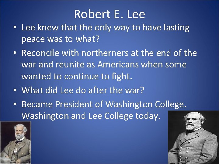 Robert E. Lee • Lee knew that the only way to have lasting peace