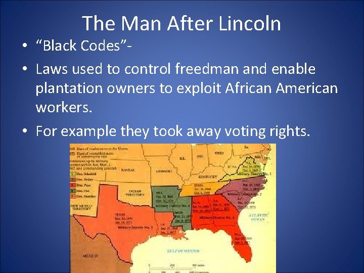 The Man After Lincoln • “Black Codes” • Laws used to control freedman and