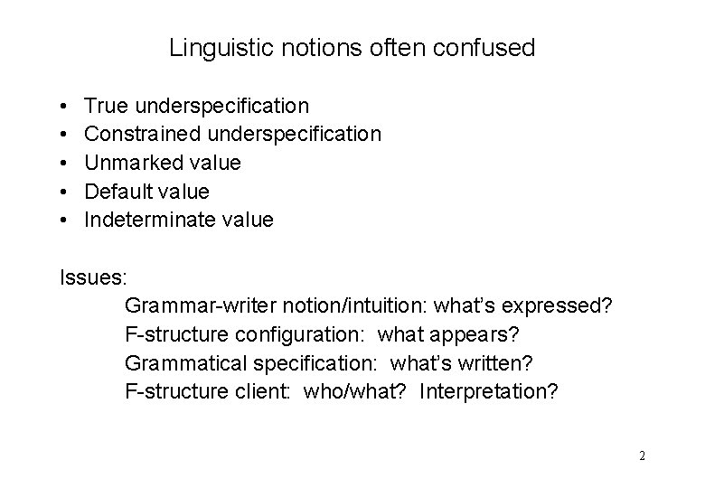 Linguistic notions often confused • • • True underspecification Constrained underspecification Unmarked value Default