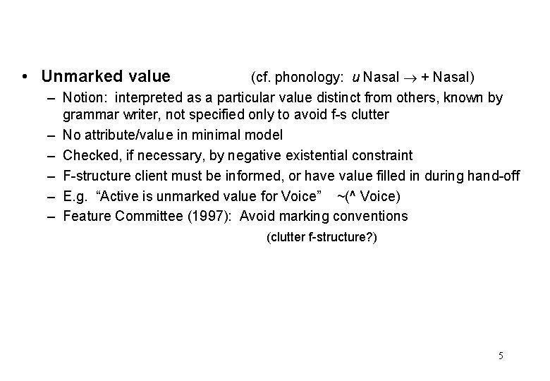  • Unmarked value – – – (cf. phonology: u Nasal + Nasal) Notion: