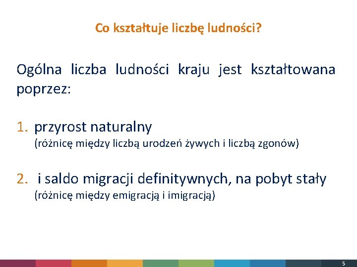 Co kształtuje liczbę ludności? Ogólna liczba ludności kraju jest kształtowana poprzez: 1. przyrost naturalny