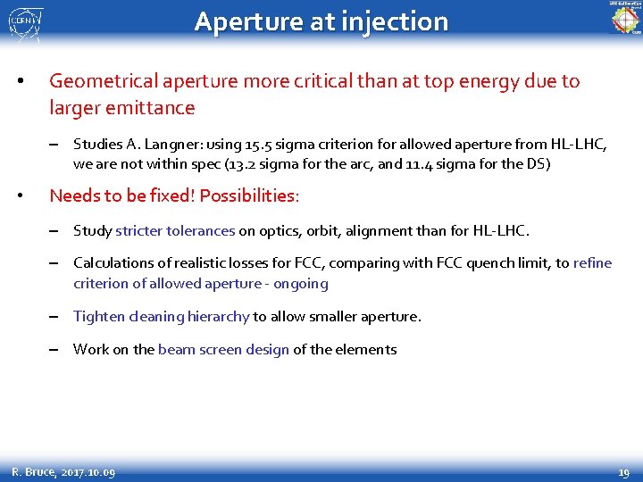 Aperture at injection • Geometrical aperture more critical than at top energy due to