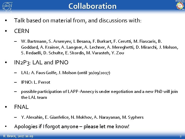 Collaboration • Talk based on material from, and discussions with: • CERN – W.