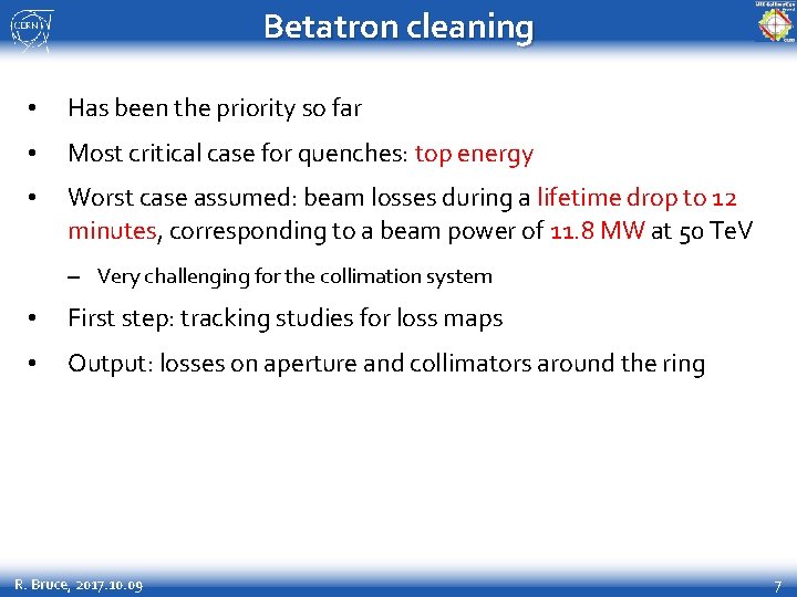 Betatron cleaning • Has been the priority so far • Most critical case for