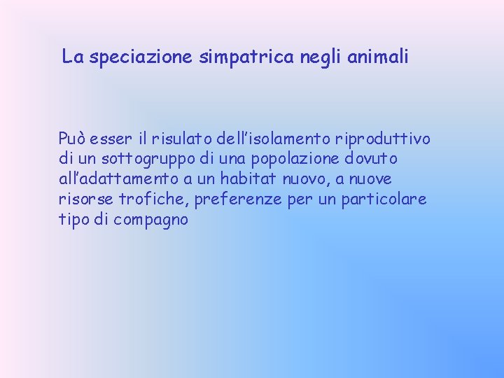 La speciazione simpatrica negli animali Può esser il risulato dell’isolamento riproduttivo di un sottogruppo
