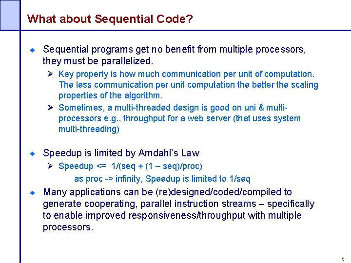 What about Sequential Code? Sequential programs get no benefit from multiple processors, they must