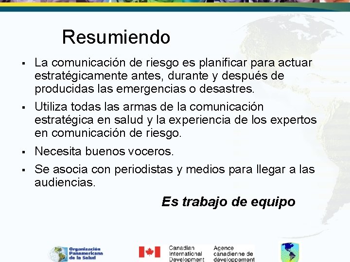 Resumiendo § § La comunicación de riesgo es planificar para actuar estratégicamente antes, durante