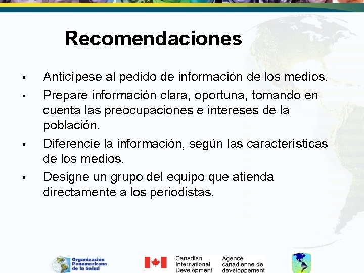 Recomendaciones § § Anticípese al pedido de información de los medios. Prepare información clara,