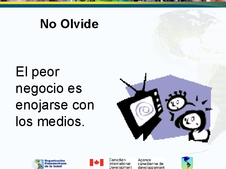 No Olvide El peor negocio es enojarse con los medios. 