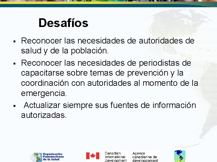 Desafíos § § § Reconocer las necesidades de autoridades de salud y de la