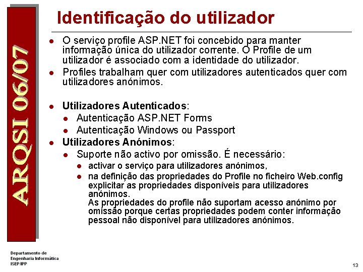 Identificação do utilizador l l O serviço profile ASP. NET foi concebido para manter