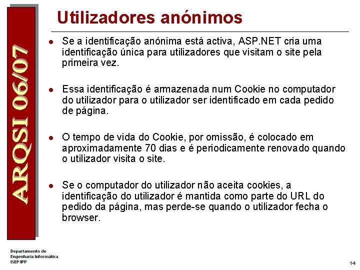 Utilizadores anónimos l Se a identificação anónima está activa, ASP. NET cria uma identificação