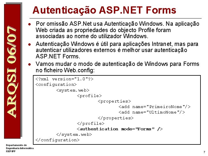 Autenticação ASP. NET Forms l l l Por omissão ASP. Net usa Autenticação Windows.