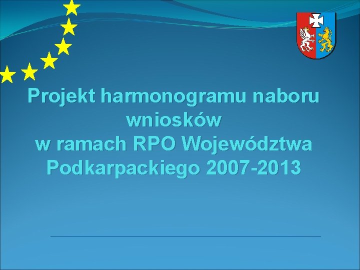 Projekt harmonogramu naboru wniosków w ramach RPO Województwa Podkarpackiego 2007 -2013 