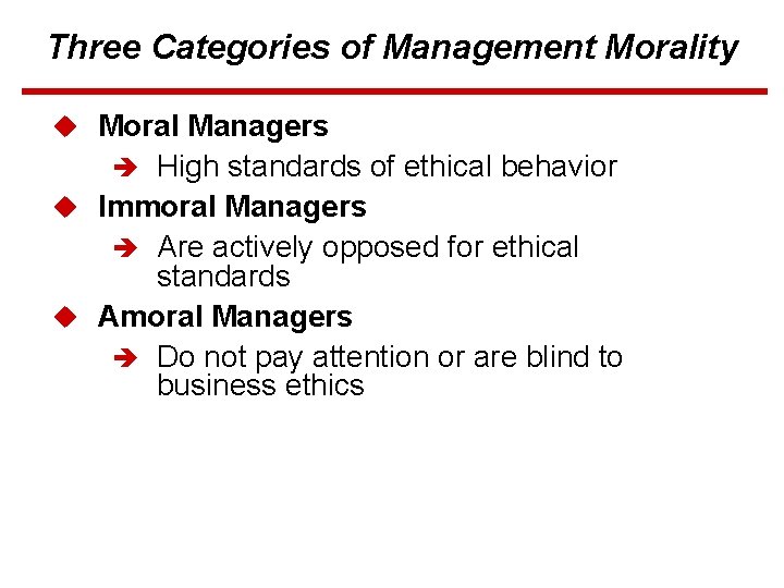 Three Categories of Management Morality u Moral Managers è High standards of ethical behavior