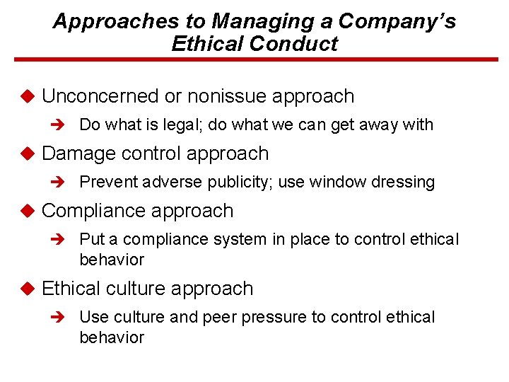 Approaches to Managing a Company’s Ethical Conduct u Unconcerned or nonissue approach è Do