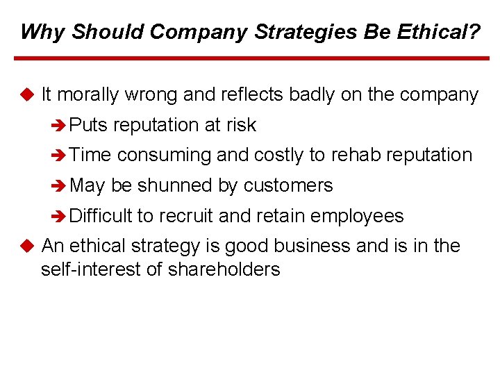 Why Should Company Strategies Be Ethical? u It morally wrong and reflects badly on