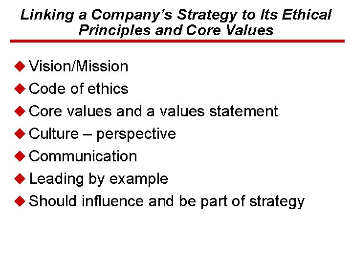 Linking a Company’s Strategy to Its Ethical Principles and Core Values u Vision/Mission u