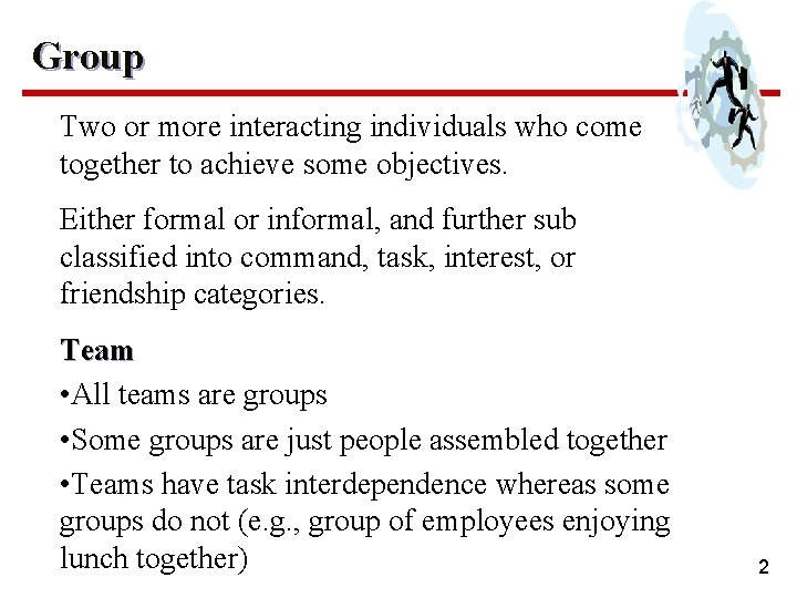Group Two or more interacting individuals who come together to achieve some objectives. Either