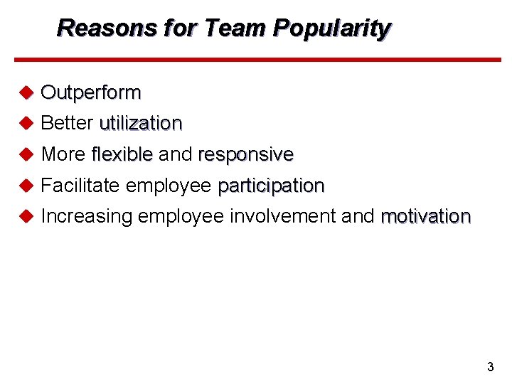 Reasons for Team Popularity u Outperform u Better utilization u More flexible and responsive