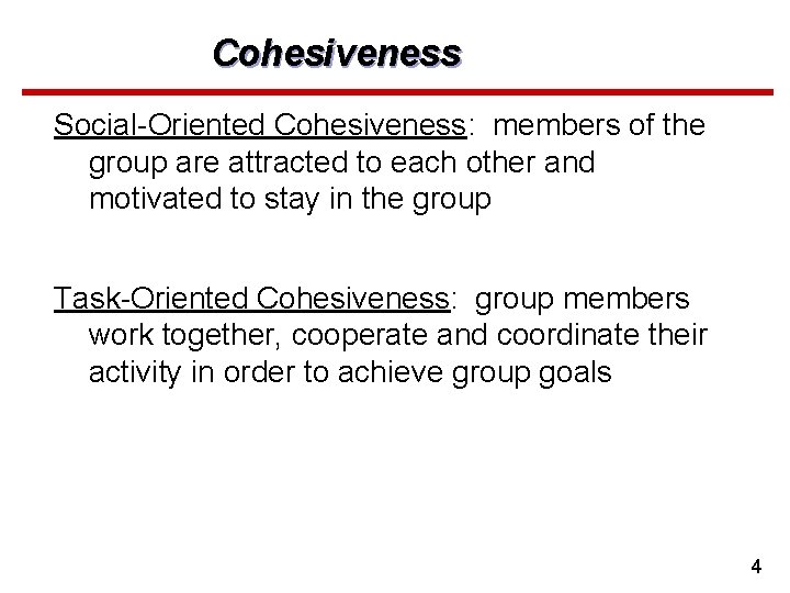 Cohesiveness Social-Oriented Cohesiveness: members of the group are attracted to each other and motivated