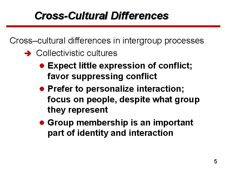 Cross-Cultural Differences Cross–cultural differences in intergroup processes è Collectivistic cultures l Expect little expression