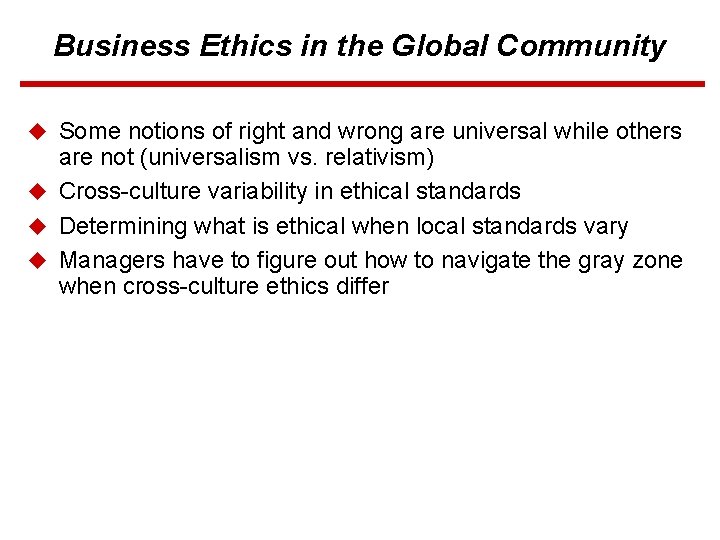 Business Ethics in the Global Community u Some notions of right and wrong are