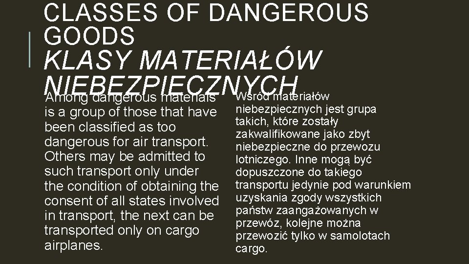 CLASSES OF DANGEROUS GOODS KLASY MATERIAŁÓW NIEBEZPIECZNYCH Among dangerous materials Wśród materiałów is a