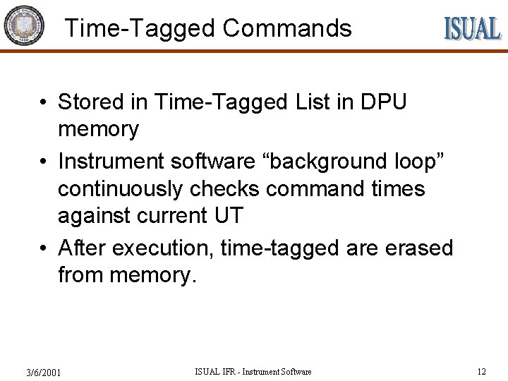 Time-Tagged Commands • Stored in Time-Tagged List in DPU memory • Instrument software “background