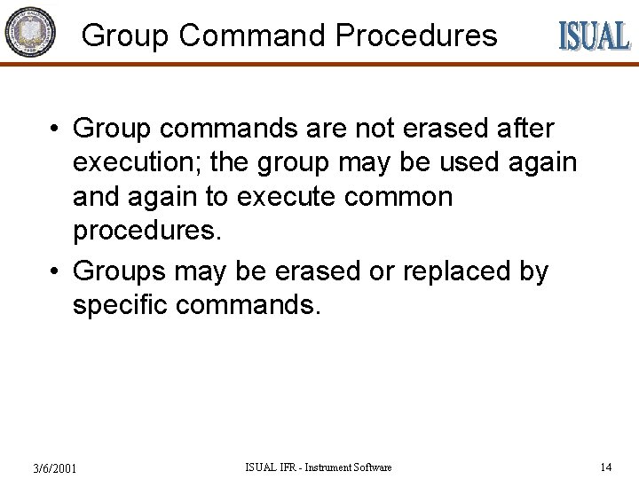 Group Command Procedures • Group commands are not erased after execution; the group may