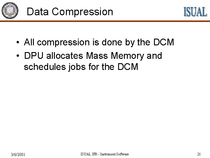 Data Compression • All compression is done by the DCM • DPU allocates Mass