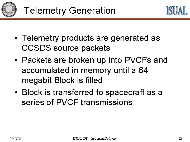 Telemetry Generation • Telemetry products are generated as CCSDS source packets • Packets are