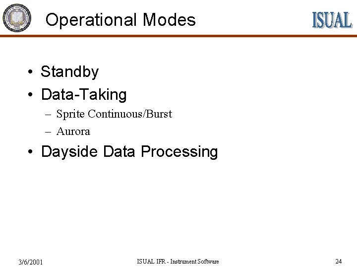 Operational Modes • Standby • Data-Taking – Sprite Continuous/Burst – Aurora • Dayside Data
