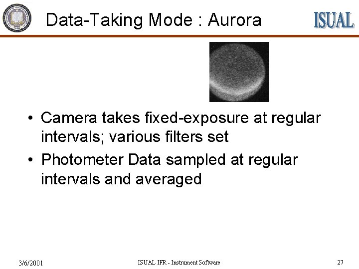 Data-Taking Mode : Aurora • Camera takes fixed-exposure at regular intervals; various filters set